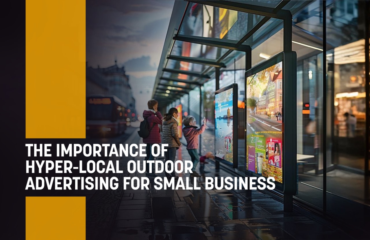 The Importance of Hyper-Local Outdoor Advertising for Small Business