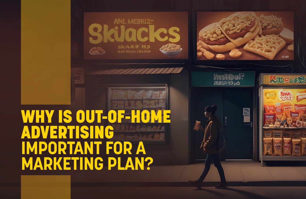 Why is Out-of-Home Advertising Important for a Marketing Plan?