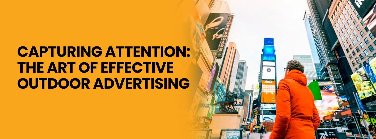 Capturing Attention: The Art of Effective Outdoor Advertising